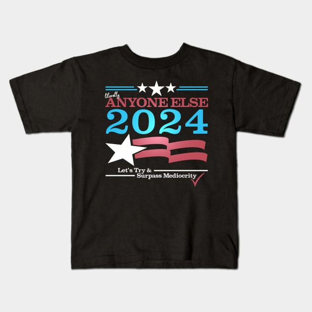 Literally Anyone Else for President 2024 - Surpass Mediocrity Kids T-Shirt by NerdShizzle